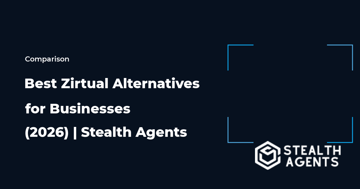 Top 10 Best Zirtual Alternatives for Businesses (2026) | Stealth Agents