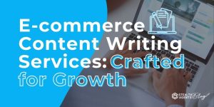 E-commerce Content Writing Services: Crafted for Growth