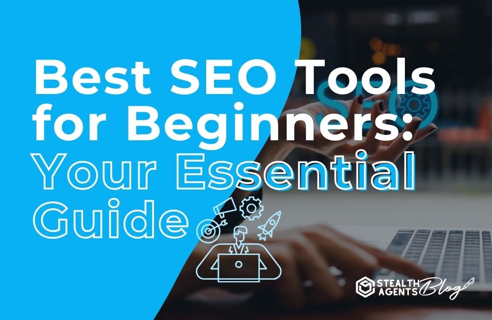 Best SEO Tools for Beginners_ Your Essential Guide