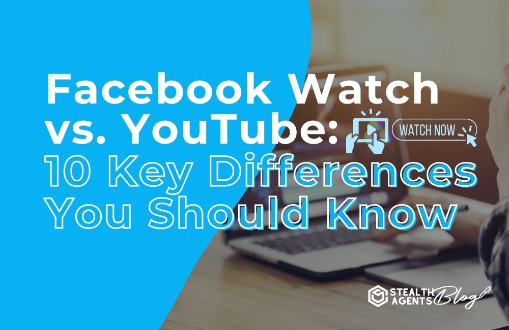 Facebook Watch vs. YouTube 10 Key Differences You Should Know