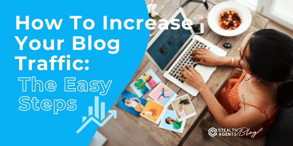 How To Increase Your Blog Traffic_ The Easy Steps