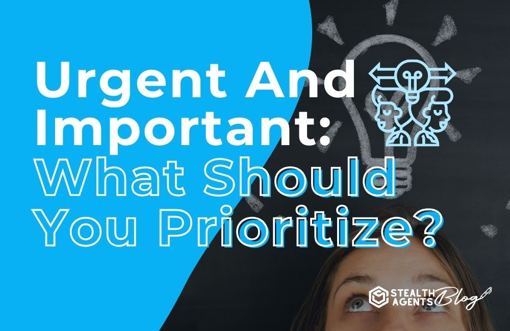 Urgent And Important_ What Should You Prioritize