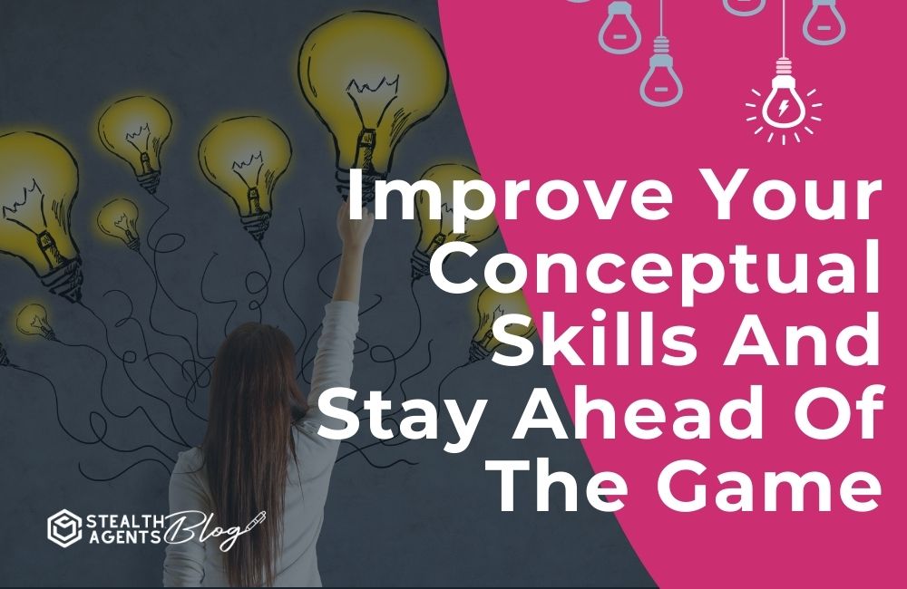 Improve Your Conceptual Skills Stay Ahead Of The Game