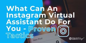 What Can An Instagram Virtual Assistant Do For You - Proven Tactics