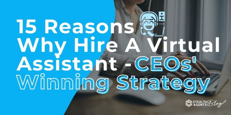 15 Reasons Why Hire A Virtual Assistant - CEOs' Winning Strategy