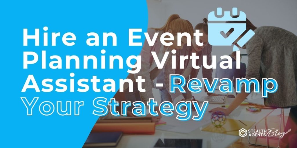 Hire an Event Planning Virtual Assistant - Revamp Your Strategy