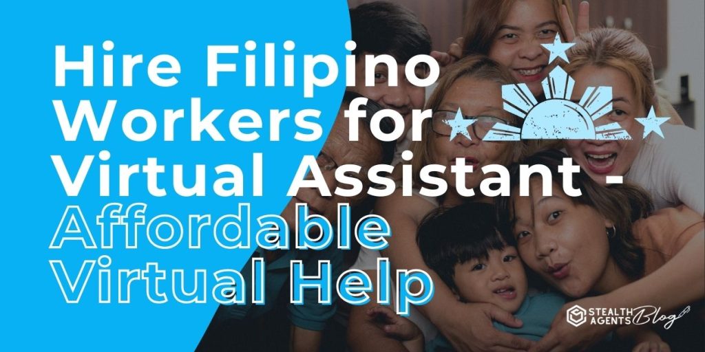 Hire Filipino Workers for Virtual Assistant - Affordable Virtual Help