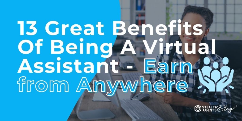 13 Great Benefits Of Being A Virtual Assistant - Earn from Anywhere