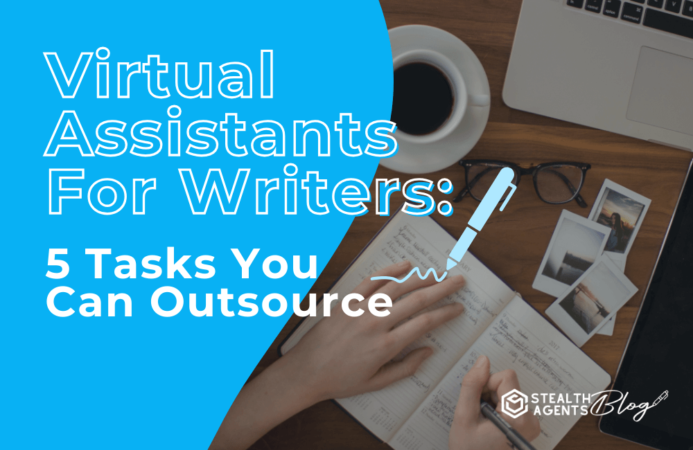 Virtual Assistants For Writers: 5 Tasks You Can Outsource