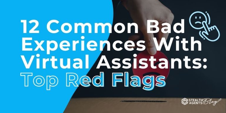 12 Common Bad Experiences With Virtual Assistants: Top Red Flags