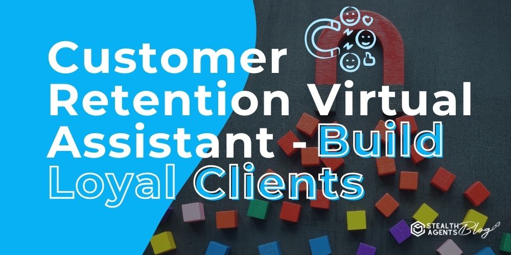 Customer Retention Virtual Assistant - Build Loyal Clients