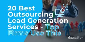 20 Best Outsourcing Lead Generation Services - Top Firms Use This