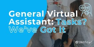 General Virtual Assistant: Tasks? We’ve Got It