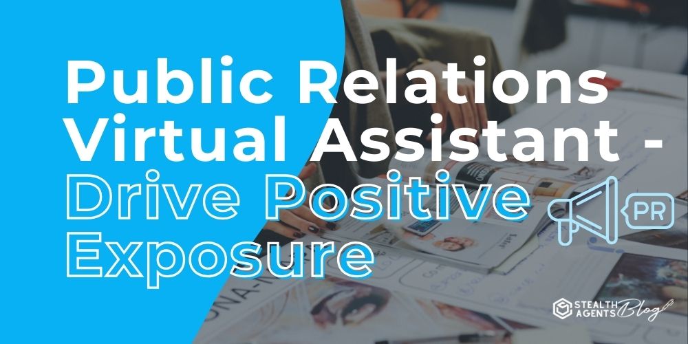 Public Relations Virtual Assistant - Drive Positive Exposure