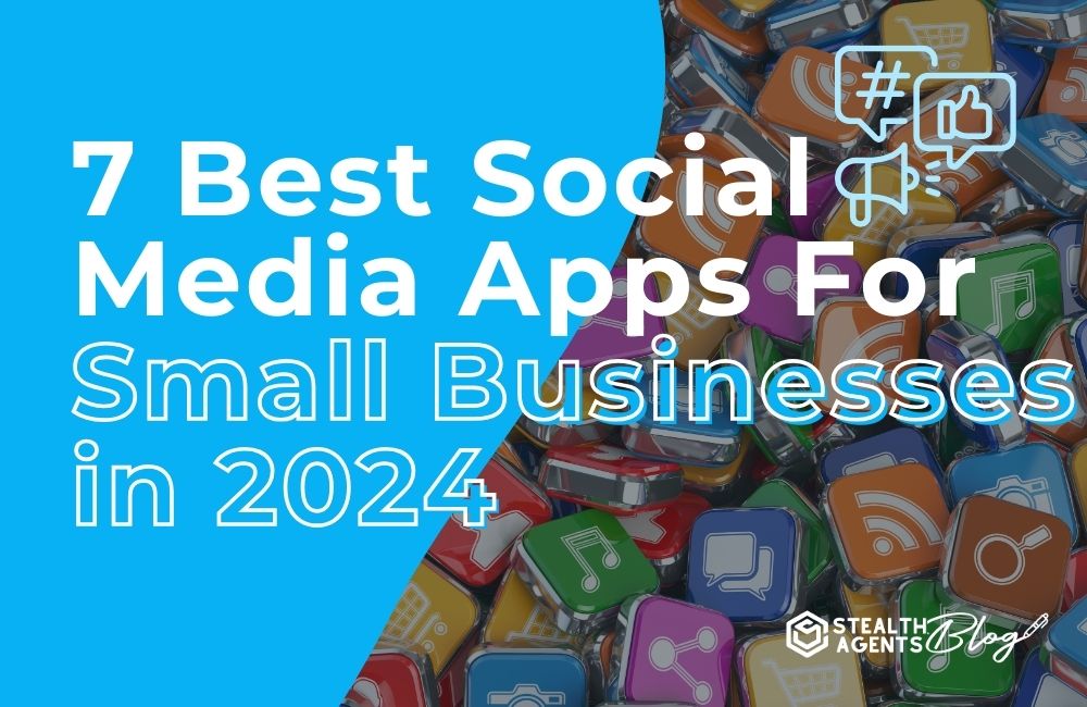 7 Best Social Media Apps For Small Businesses in 2024