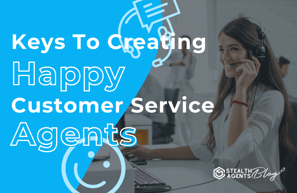 Keys to creating happy customer service agents