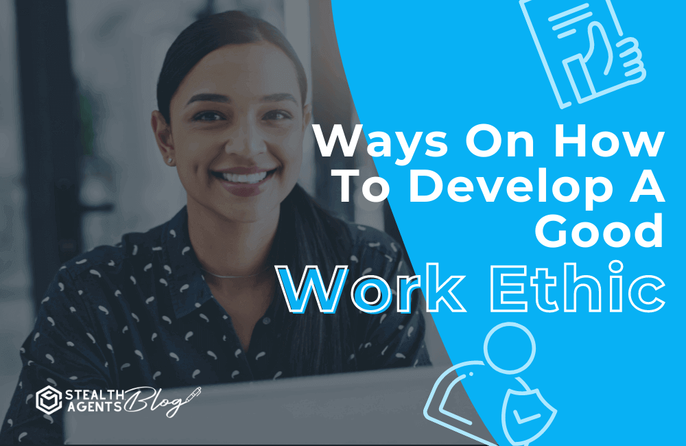 Ways on how to develop good work ethic