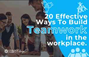 Effective ways to build teamwork in the workplace