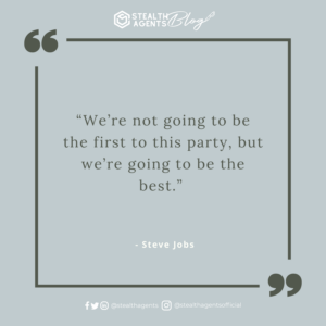 An image for network marketing quotes. “We’re not going to be the first to this party, but we’re going to be the best.” - Steve Jobs