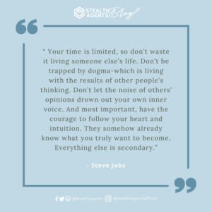 An image for network marketing quotes. “ Your time is limited, so don’t waste it living someone else’s life. Don’t be trapped by dogma-which is living with the results of other people’s thinking. Don’t let the noise of others’ opinions drown out your own inner voice. And most important, have the courage to follow your heart and intuition. They somehow already know what you truly want to become.  Everything else is secondary.” - Steve Jobs