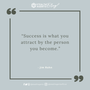  “Success is what you attract by the person you become.” - Jim Rohn