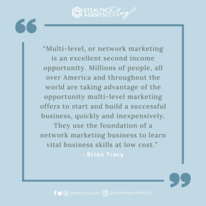 “Multi-level, or network marketing is an excellent second income opportunity. Millions of people, all over America and throughout the world are taking advantage of the opportunity multi-level marketing offers to start and build a successful business, quickly and inexpensively. They use the foundation of a network marketing business to learn vital business skills at low cost.” - Brian Tracy