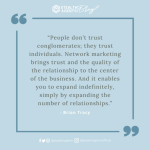  “People don’t trust conglomerates; they trust individuals. Network marketing brings trust and the quality of the relationship to the center of the business. And it enables you to expand indefinitely, simply by expanding the number of relationships.” - Brian Tracy