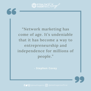 “Network marketing has come of age. It’s undeniable that it has become a way to entrepreneurship and independence for millions of people.” - Stephen Covey