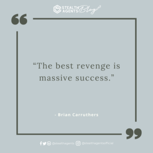  “The best revenge is massive success.” - Brian Carruthers