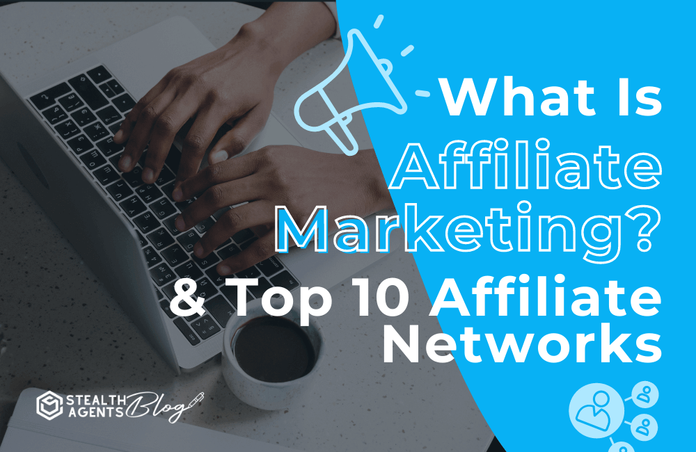What is affiliate marketing and top 10 affiliate networks