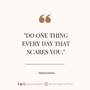 “Do one thing every day that scares you.” — Anonymous