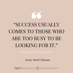 “Success usually comes to those who are too busy to be looking for it.” – Henry David Thoreau
