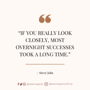 “If you really look closely, most overnight successes took a long time.” — Steve Jobs