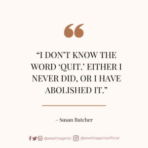 “I don’t know the word ‘quit.’ Either I never did, or I have abolished it.” – Susan Butcher