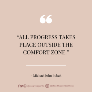 “All progress takes place outside the comfort zone.” – Michael John Bobak