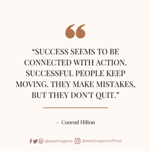 “Success seems to be connected with action. Successful people keep moving. They make mistakes, but they don’t quit.” – Conrad Hilton