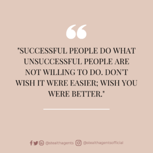 “Successful people do what unsuccessful people are not willing to do. Don’t wish it were easier; wish you were better.”