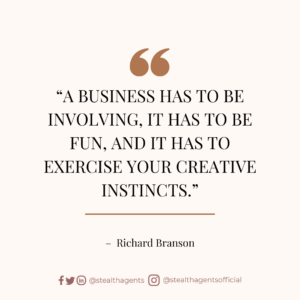“A business has to be involving, it has to be fun, and it has to exercise your creative instincts.” – Richard Branson