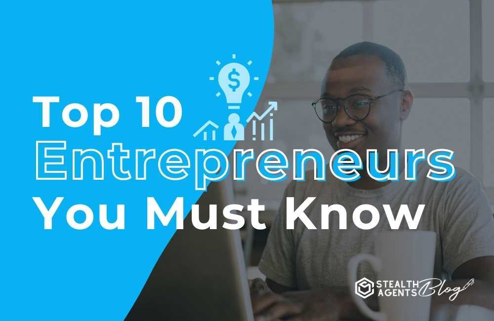 Top 10 entrepreneurs you must know