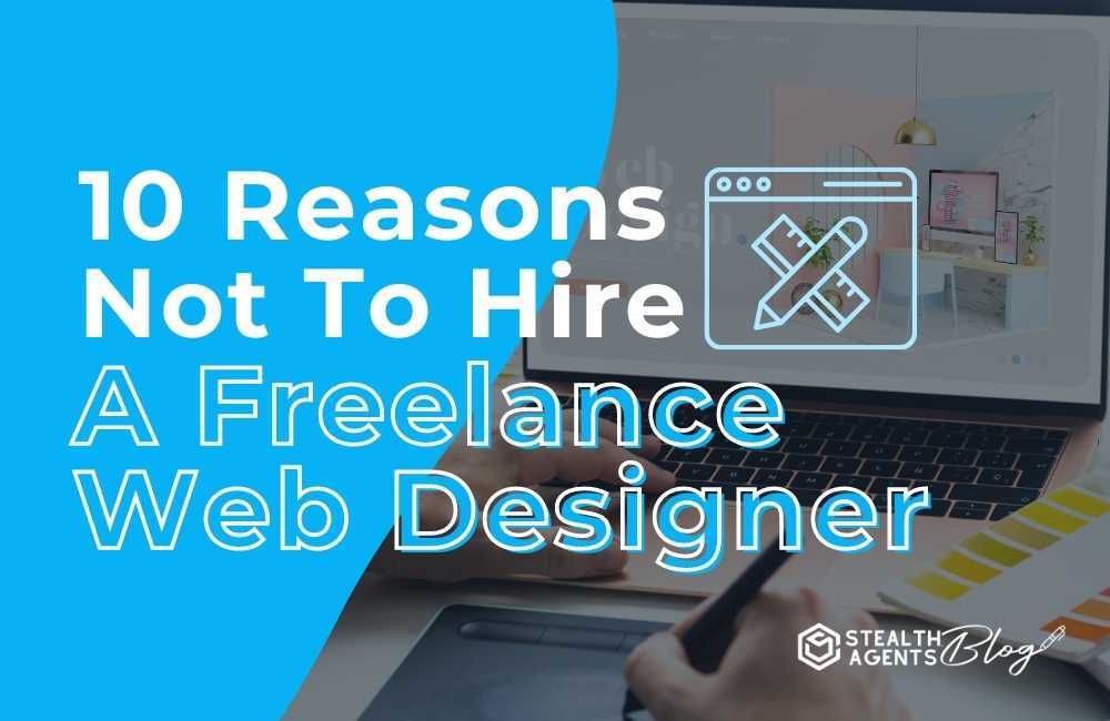 10 reasons not to hire a freelance web designer
