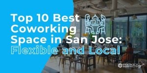 Top 10 Best Coworking Space in San Jose: Flexible and Local