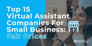 Top 15 Virtual Assistant Companies For Small Business: Fair Prices