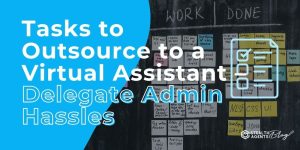 Tasks to Outsource to a Virtual Assistant - Delegate Admin Hassles