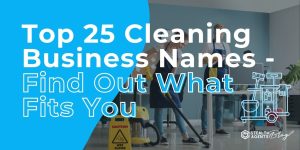 Top 25 Cleaning Business Names - Find Out What Fits You