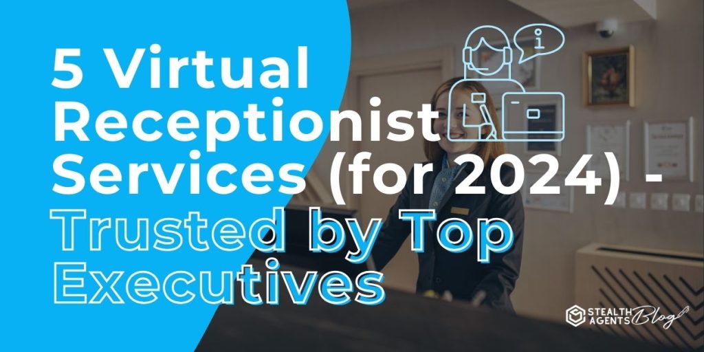 5 Virtual Receptionist Services (for 2024) - Trusted by Top Executives