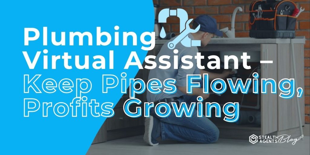 Plumbing Virtual Assistant - Keep Pipes Flowing, Profits Growing