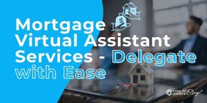 Mortgage Virtual Assistant Services - Delegate with Ease