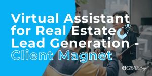 Virtual Assistant for Real Estate Lead Generation - Client Magnet