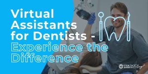 Virtual Assistants for Dentists - Experience the Difference