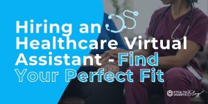 Hiring an Healthcare Virtual Assistant - Find Your Perfect Fit